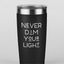 Never Dim Your Light Tumbler