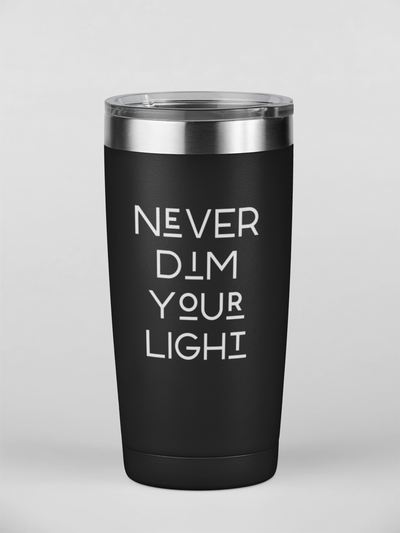 Never Dim Your Light Tumbler