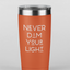 Never Dim Your Light Tumbler