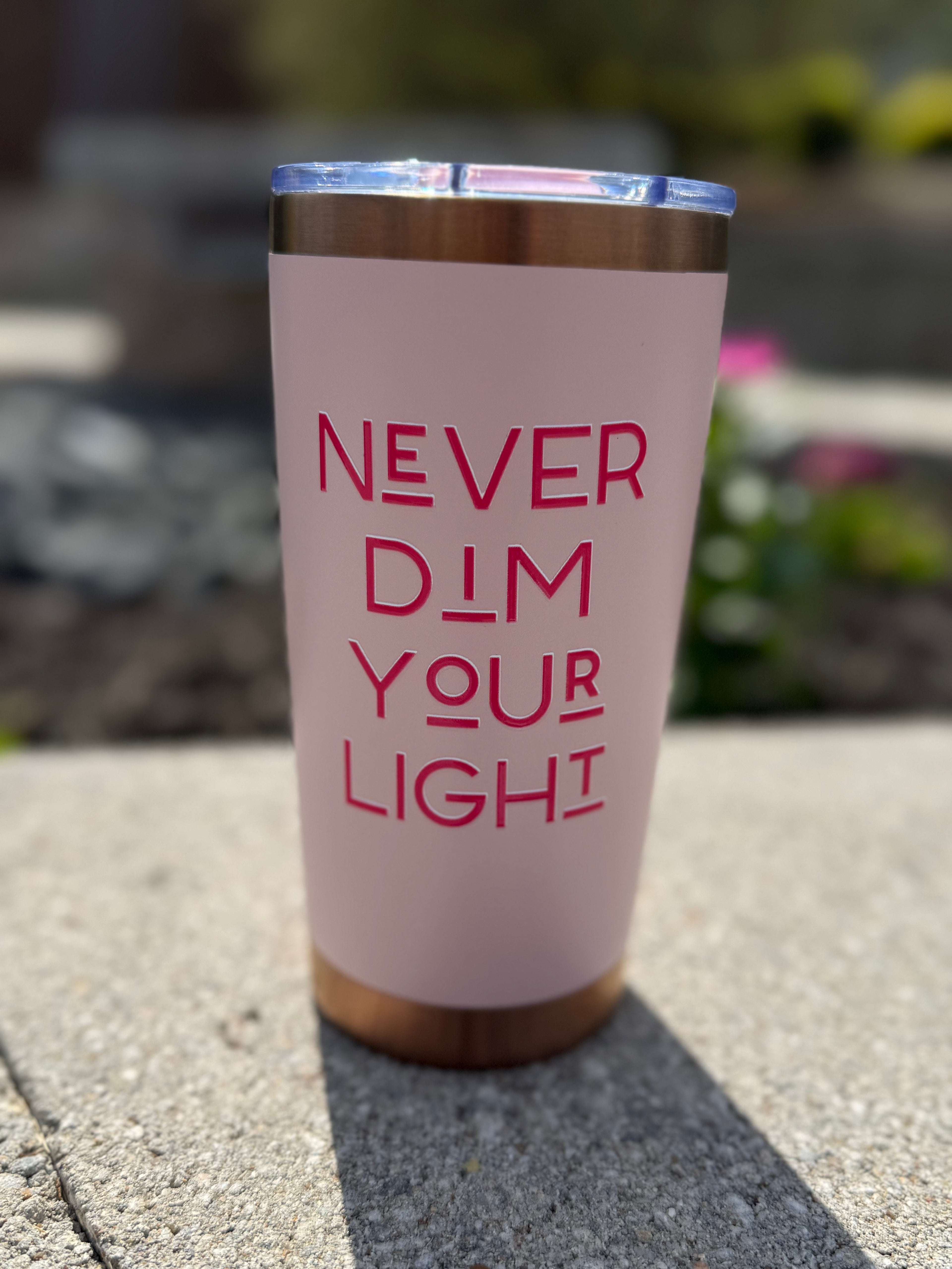 Never Dim Your Light Tumbler